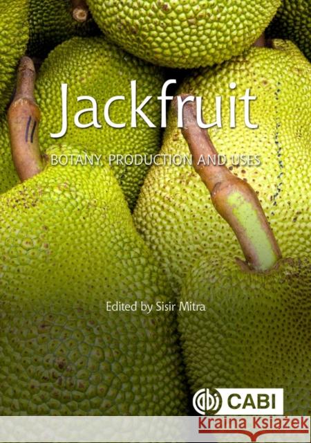 Jackfruit: Botany, Production and Uses Mitra, Sisir 9781800622296