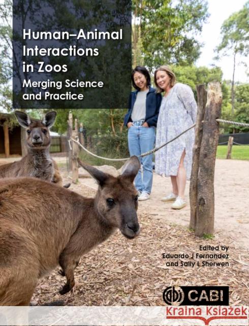 Human-Animal Interactions in Zoos: Integrating Science and Practice Eduardo J. Fernandez Sally L. Sherwen 9781800622685 CABI Publishing