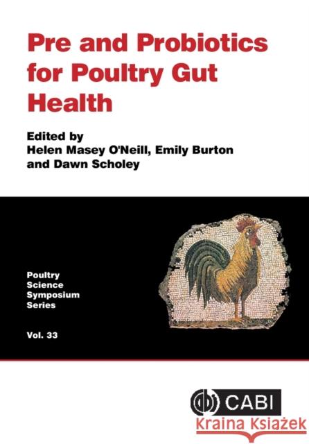Pre and Probiotics for Poultry Gut Health Helen Massey O'Neill Emily Burton Dawn Scholey 9781800622722 CABI Publishing