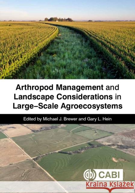 Arthropod Management and Landscape Considerations in Large Scale Agroecosystems Michael J. Brewer Gary L. Hein 9781800622753 Cabi