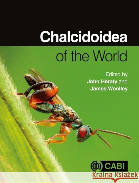 Chalcidoidea of the World John Heraty James Woolley 9781800623521