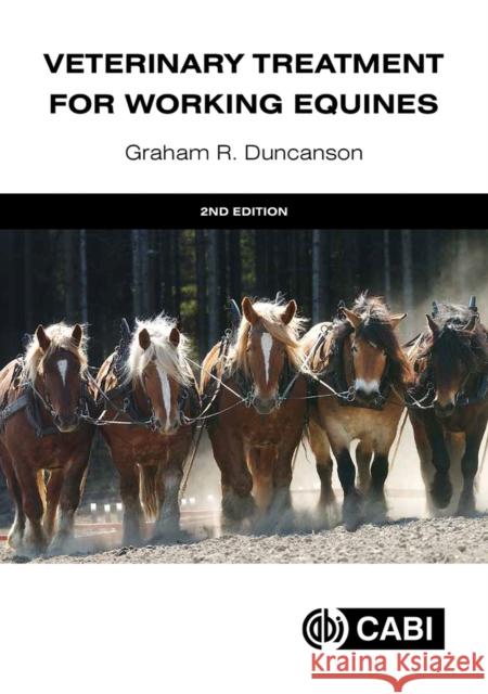 Veterinary Treatment for Working Equines Graham R Duncanson 9781800624269 CABI