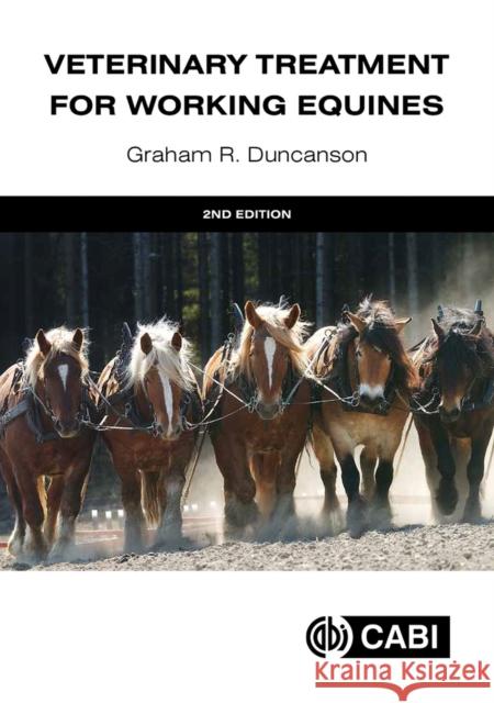 Veterinary Treatment for Working Equines Graham R Duncanson 9781800624269 CABI Publishing