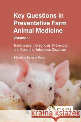 Key Questions in Preventative Farm Animal Medicine, Volume 2: Transmission, Diagnosis, Prevention, and Control of Infectious Diseases  9781800624733 CABI Publishing