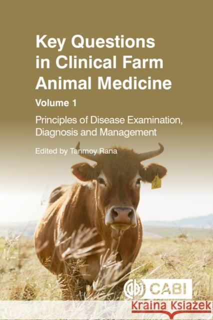 Key Questions in Clinical Farm Animal Medicine: Principles of Disease Examination, Diagnosis and Management Tanmoy Rana 9781800624764 Cabi