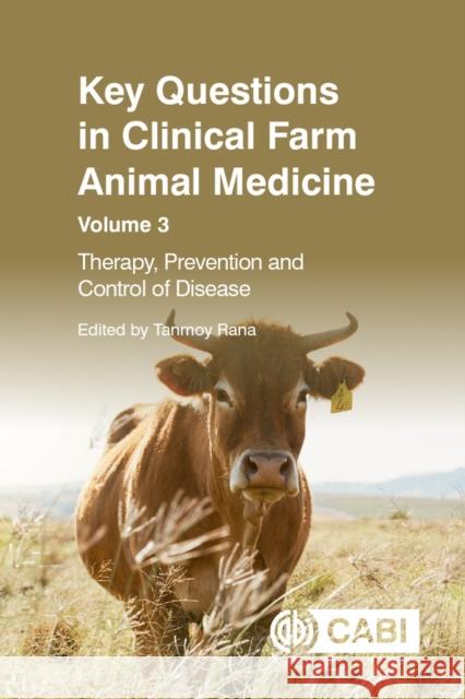 Key Questions in Clinical Farm Animal Medicine: Therapy, Prevention and Control of Disease Tanmoy Rana 9781800624825 Cabi
