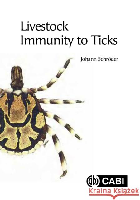 Livestock Immunity to Ticks Johann (Gemini R&D Services, Australia) Schroder 9781800625747 Cabi