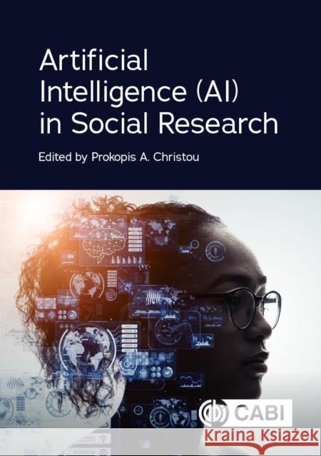Artificial Intelligence (AI) in Social Research Dr Prokopis A Christou (Cyprus University of Technology), Dr Alexander N Hristov (Distinguished Professor of Dairy Nutri 9781800626584 CABI Publishing