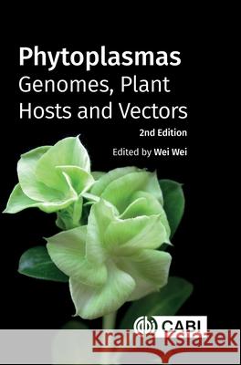 Phytoplasmas – Genomes, Plant Hosts and Vectors Wei Wei 9781800627017 