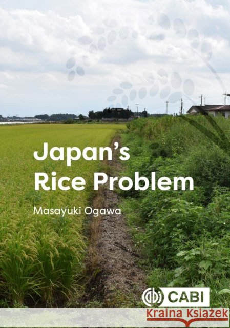 Japan's Rice Problem Masayuki (Utsunomiya University, Japan) Ogawa 9781800627079