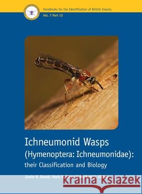 Ichneumonid Wasps (Hymenoptera: Ichneumonidae) – Their Classification and Biology Gavin R. Broad, Mark R. Shaw, Michael G. Fitton 9781800628281 