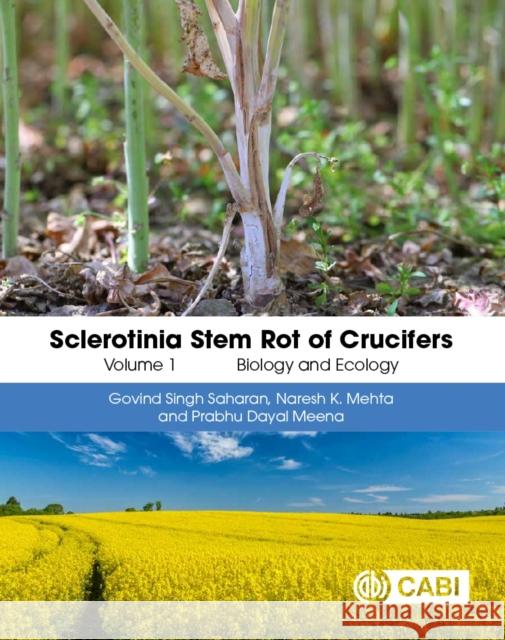 Sclerotinia Stem Rot of Crucifers, Volume 1: Biology and Ecology Prabhu Dayal (ICAR-Indian Institute of Rapeseed Mustard Research, India) Meena 9781800629578