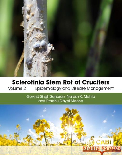 Sclerotinia Stem Rot of Crucifers, Volume 2: Epidemiology and Disease Management Prabhu Dayal (ICAR-Indian Institute of Rapeseed Mustard Research, India) Meena 9781800629608