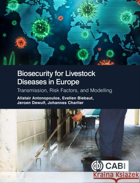 Biosecurity for Livestock Diseases in Europe: Transmission, Risk Factors, and Modelling Johannes (Kreavet, Belgium) Charlier 9781800629813 CABI Publishing