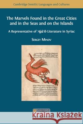 The Marvels Found in the Great Cities and in the Seas and on the Islands: A Representative of 'Aǧā'ib Literature in Syriac Sergey Minov 9781800640320