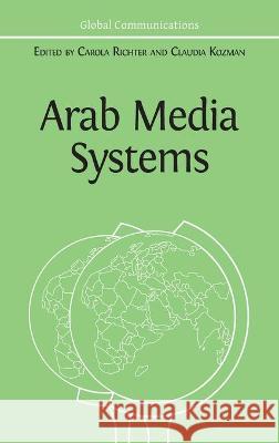 Arab Media Systems Carola Richter Claudia Kozman 9781800640603