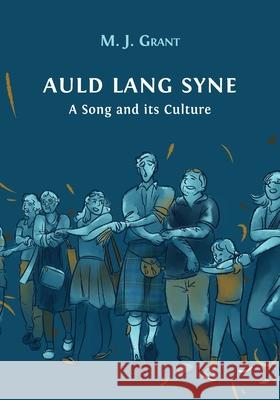 Auld Lang Syne: A Song and its Culture Morag Josephine Grant 9781800640658 Open Book Publishers