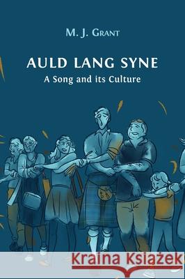 Auld Lang Syne: A Song and its Culture Morag Josephine Grant 9781800640665 Open Book Publishers