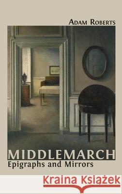 Middlemarch: Epigraphs and Mirrors Adam Roberts 9781800641594 Open Book Publishers