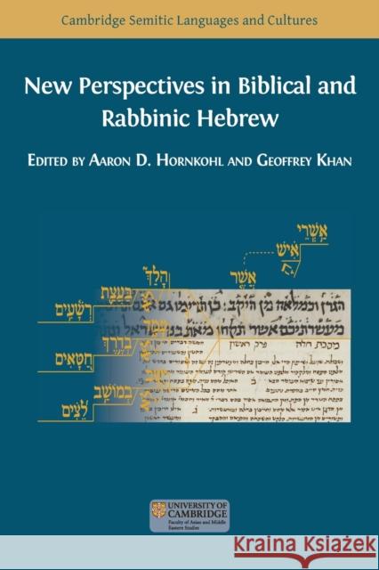New Perspectives in Biblical and Rabbinic Hebrew Aaron D Hornkohl, Geoffrey Khan 9781800641648