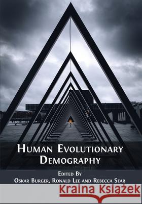 Human Evolutionary Demography Oskar Burger Ronald Lee Rebecca Sear 9781800641709 Open Book Publishers