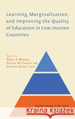 Learning, Marginalization, and Improving the Quality of Education in Low-income Countries Wagner A Daniel, Castillo M Nathan, Grant Lewis Suzanne 9781800642010 Open Book Publishers