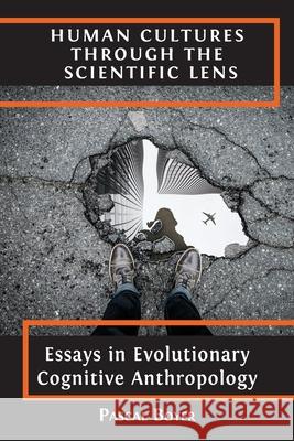 Human Cultures through the Scientific Lens: Essays in Evolutionary Cognitive Anthropology Pascal Boyer 9781800642065 Open Book Publishers