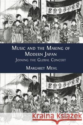Music and the Making of Modern Japan: Joining the Global Concert Margaret Mehl 9781800642522 Open Book Publishers