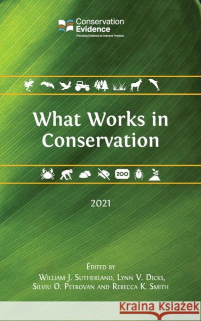 What Works in Conservation 2021 William J. Sutherland Lynn V. Dicks Silviu O. Silviu 9781800642737 Open Book Publishers