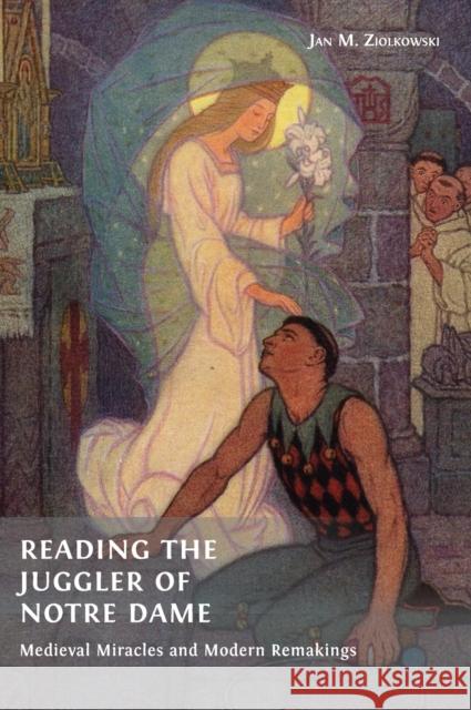 Reading the Juggler of Notre Dame: Medieval Miracles and Modern Remakings Jan M Ziolkowski 9781800643697 Open Book Publishers