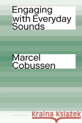 Engaging with Everyday Sounds Marcel Cobussen 9781800643925