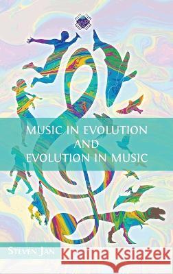 Music in Evolution and Evolution in Music Steven Jan 9781800647367 Open Book Publishers
