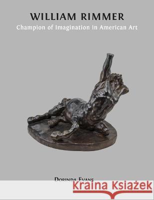 William Rimmer: Champion of Imagination in American Art Dorinda Evans 9781800647565 Open Book Publishers