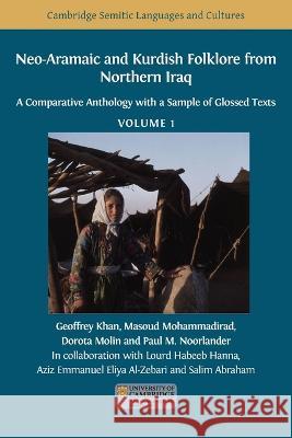 Neo-Aramaic and Kurdish Folklore from Northern Iraq: A Comparative Anthology with a Sample of Glossed Texts, Volume 1 Geoffrey Khan, Masoud Mohammadirad, Dorota Molin 9781800647664 Open Book Publishers