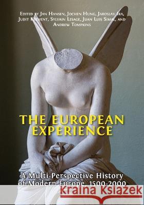 The European Experience: A Multi-Perspective History of Modern Europe, 1500-2000 Jan Hansen Jochen Hung Jaroslav Ira 9781800648708 Open Book Publishers