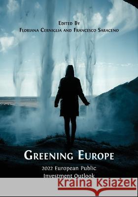 Greening Europe: 2022 European Public Investment Outlook Floriana Cerniglia Francesco Saraceno 9781800649057 Open Book Publishers