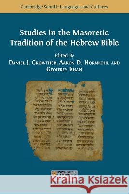 Studies in the Masoretic Tradition of the Hebrew Bible Daniel J. Crowther Aaron D. Hornkohl Geoffrey Khan 9781800649194 Open Book Publishers