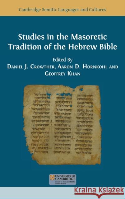 Studies in the Masoretic Tradition of the Hebrew Bible Daniel J Crowther, Aaron D Hornkohl, Geoffrey Khan 9781800649200