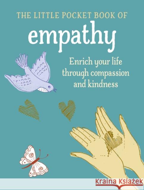 The Little Book of Empathy: Enrich Your Life Through Compassion and Kindness To Be Announced 9781800650183 Ryland, Peters & Small Ltd