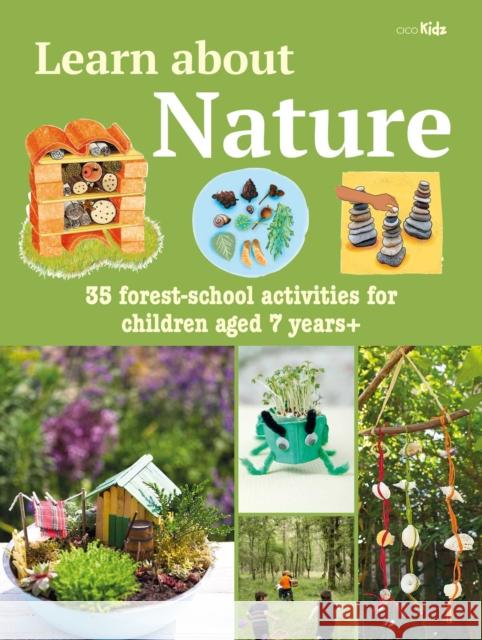 Learn about Nature Activity Book: 35 Forest-School Projects and Adventures for Children Aged 7 Years+ Cico Kidz 9781800650947 CICO Books