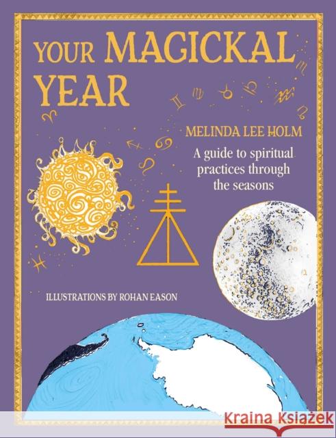Your Magickal Year: Transform Your Life Through the Seasons of the Zodiac Melinda Le 9781800650954 Cico