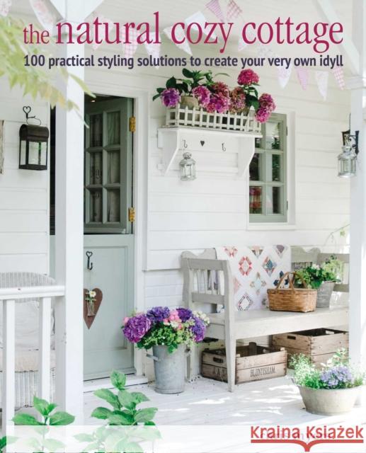 The Natural Cozy Cottage: 100 Styling Ideas to Create a Warm and Welcoming Home Christiane Bellsted 9781800650978 Ryland, Peters & Small Ltd