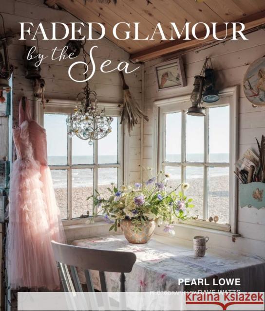 Faded Glamour by the Sea Pearl Lowe 9781800651012 Ryland, Peters & Small Ltd