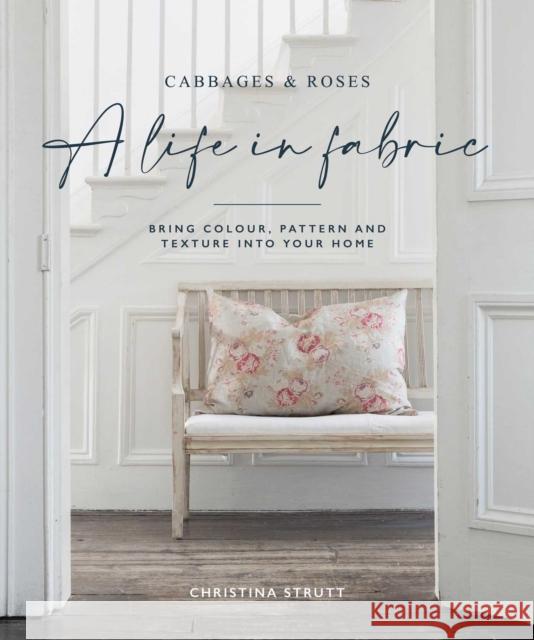 A Life in Fabric: Bring Colour, Pattern and Texture into Your Home Christina Strutt 9781800651036 Ryland, Peters & Small Ltd