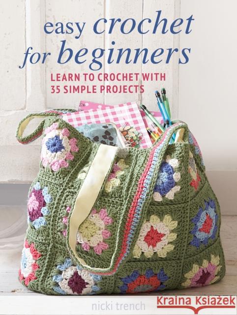 Easy Crochet for Beginners: Learn to Crochet with 35 Simple Projects Nicki Trench 9781800651821