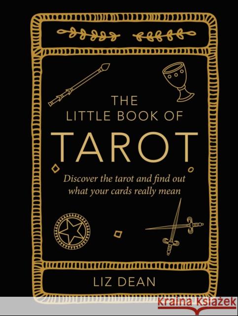 The Little Book of Tarot: Discover the Tarot and Find out What Your Cards Really Mean Liz Dean 9781800651869 Ryland, Peters & Small Ltd