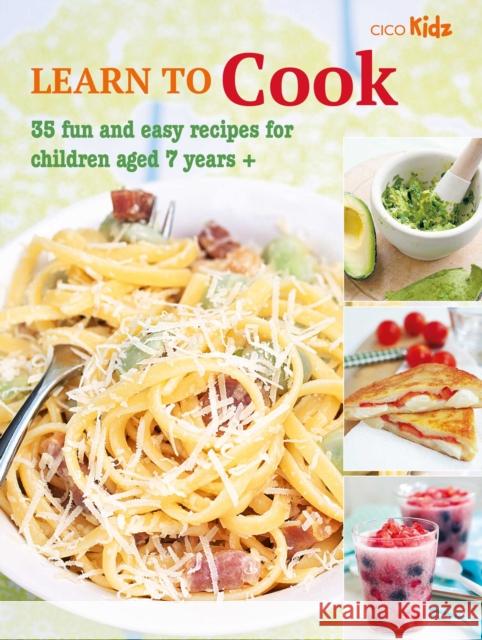 Learn to Cook: 35 Fun and Easy Recipes for Children Aged 7 Years + CICO Books 9781800651883 Ryland, Peters & Small Ltd