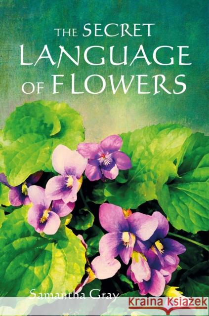 The Secret Language of Flowers Samantha Gray 9781800651937 Ryland, Peters & Small Ltd
