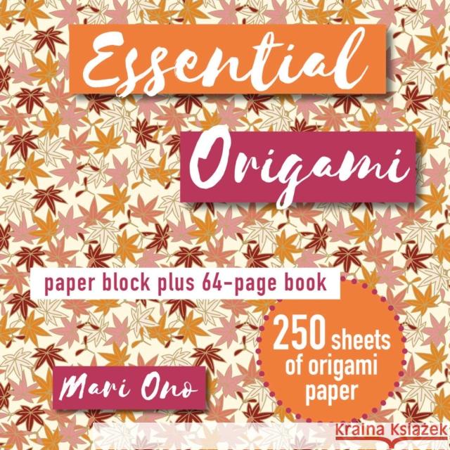 Essential Origami: Paper Block Plus 64-Page Book Mari Ono 9781800652057