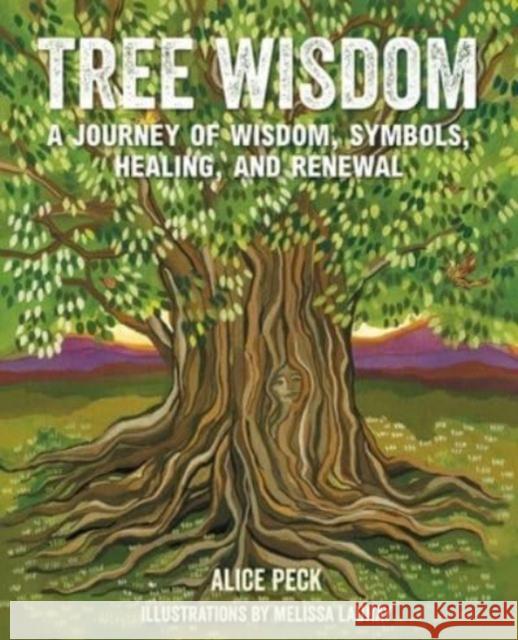 Tree Wisdom: A Journey of Wisdom, Symbols, Healing, and Renewal Alice Peck 9781800652637 Ryland, Peters & Small Ltd